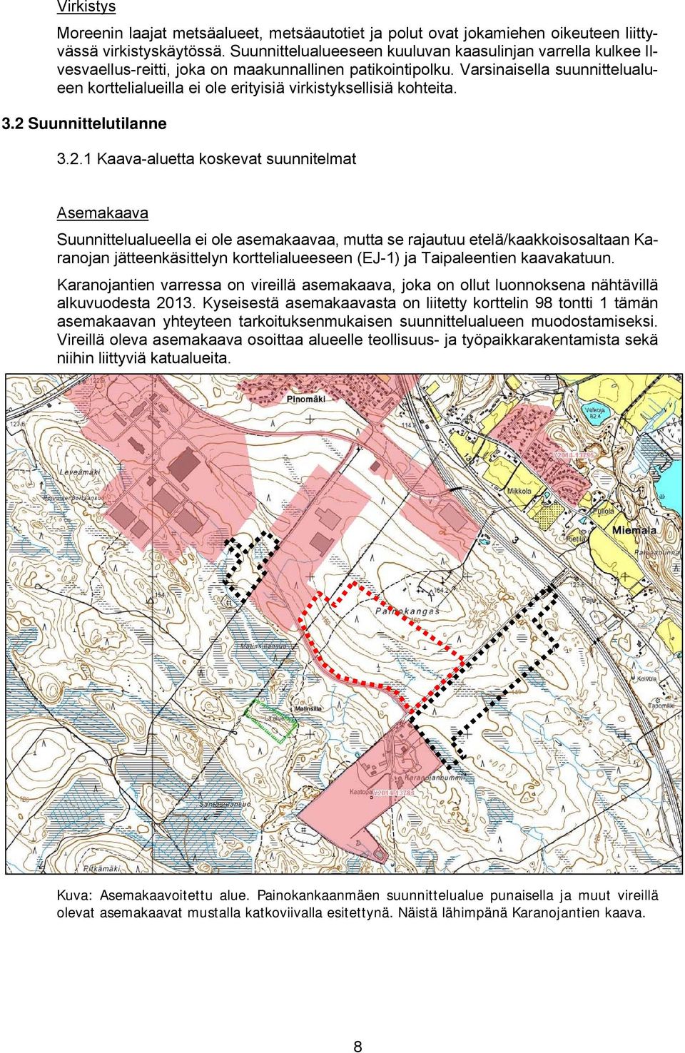 Varsinaisella suunnittelualueen korttelialueilla ei ole erityisiä virkistyksellisiä kohteita. 3.2 