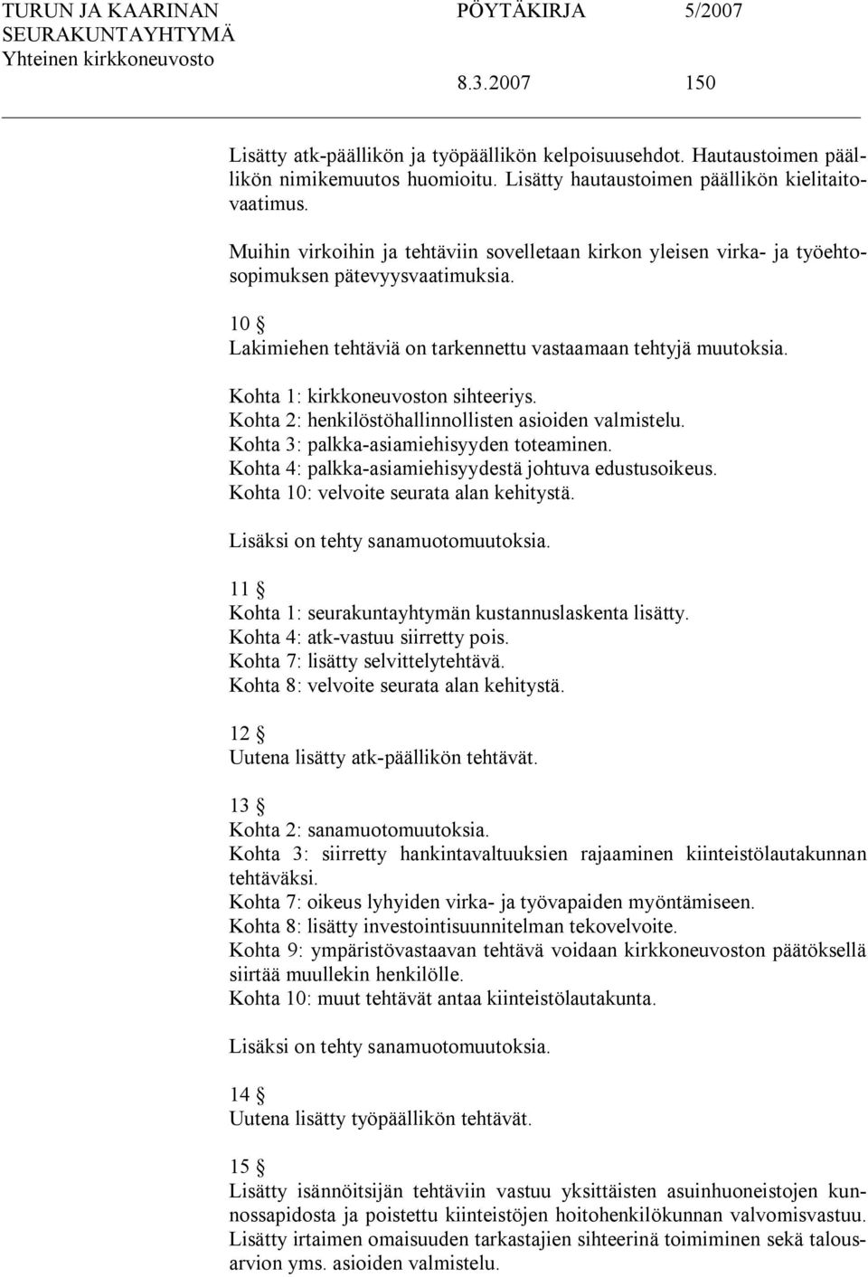 Kohta 1: kirkkoneuvoston sihteeriys. Kohta 2: henkilöstöhallinnollisten asioiden valmistelu. Kohta 3: palkka asiamiehisyyden toteaminen. Kohta 4: palkka asiamiehisyydestä johtuva edustusoikeus.