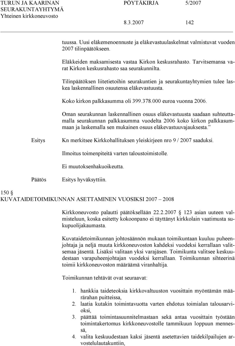 Koko kirkon palkkasumma oli 399.378.000 euroa vuonna 2006.