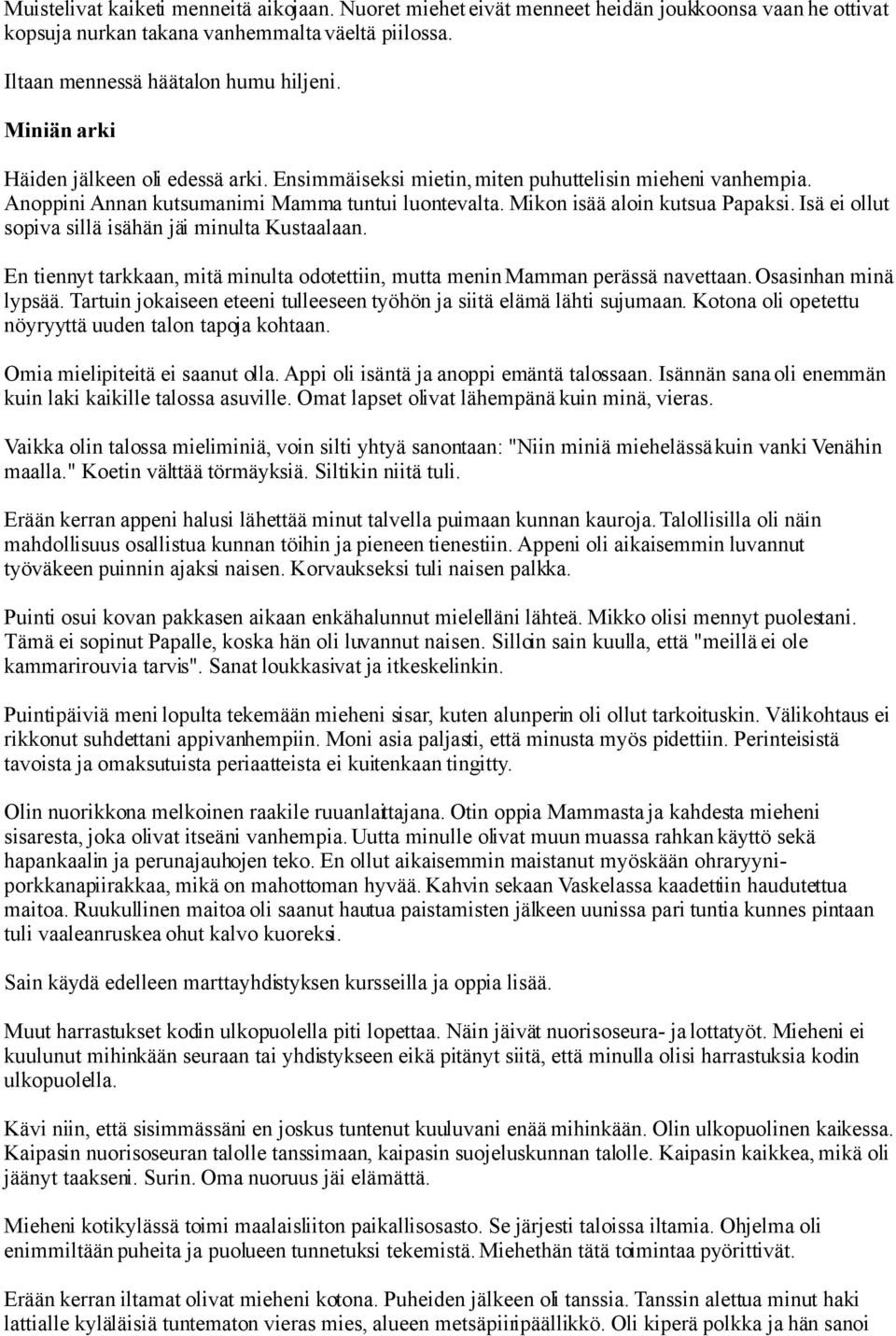Isä ei ollut sopiva sillä isähän jäi minulta Kustaalaan. En tiennyt tarkkaan, mitä minulta odotettiin, mutta menin Mamman perässä navettaan. Osasinhan minä lypsää.