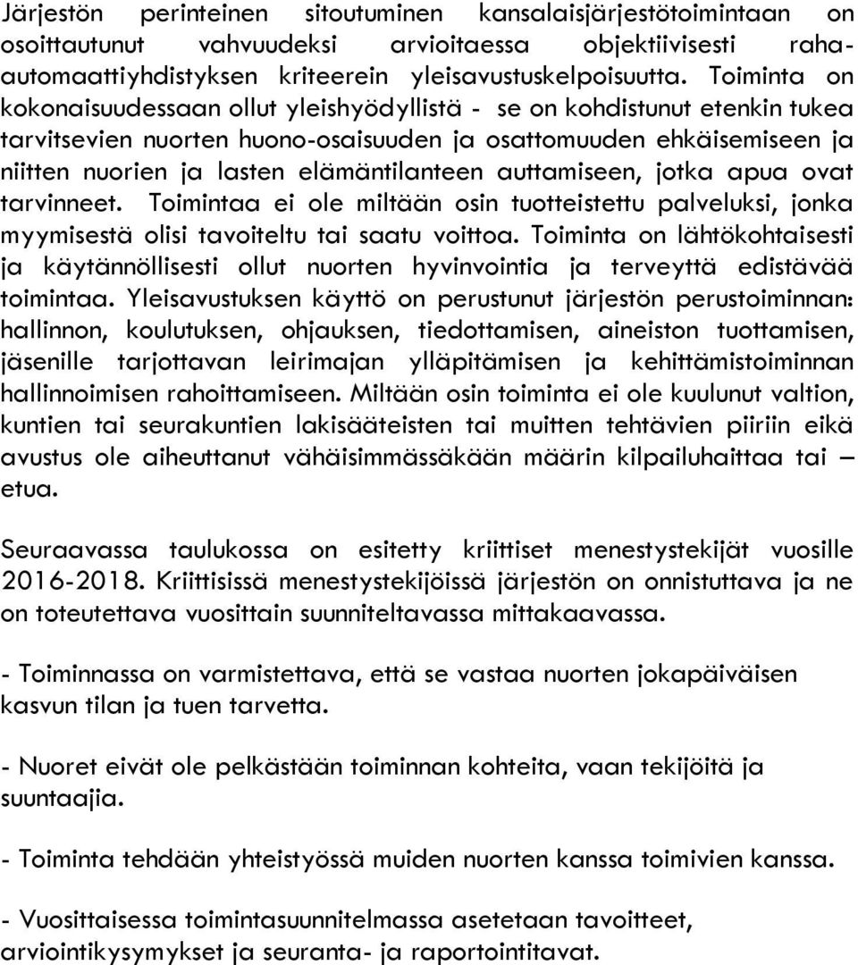 auttamiseen, jotka apua ovat tarvinneet. Toimintaa ei ole miltään osin tuotteistettu palveluksi, jonka myymisestä olisi tavoiteltu tai saatu voittoa.