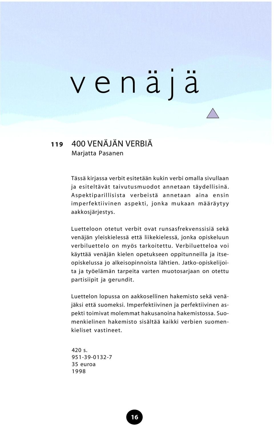 Luetteloon otetut verbit ovat runsasfrekvenssisiä sekä venäjän yleiskielessä että liikekielessä, jonka opiskeluun verbiluettelo on myös tarkoitettu.
