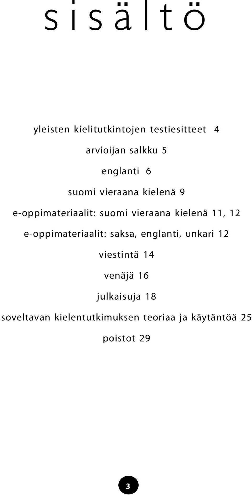 kielenä 11, 12 e-oppimateriaalit: saksa, englanti, unkari 12 viestintä 14