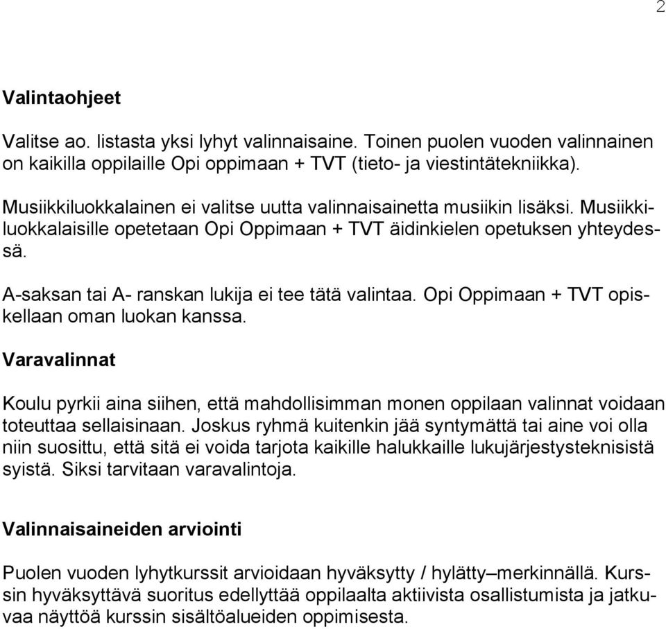 A-saksan tai A- ranskan lukija ei tee tätä valintaa. Opi Oppimaan + TVT opiskellaan oman luokan kanssa.