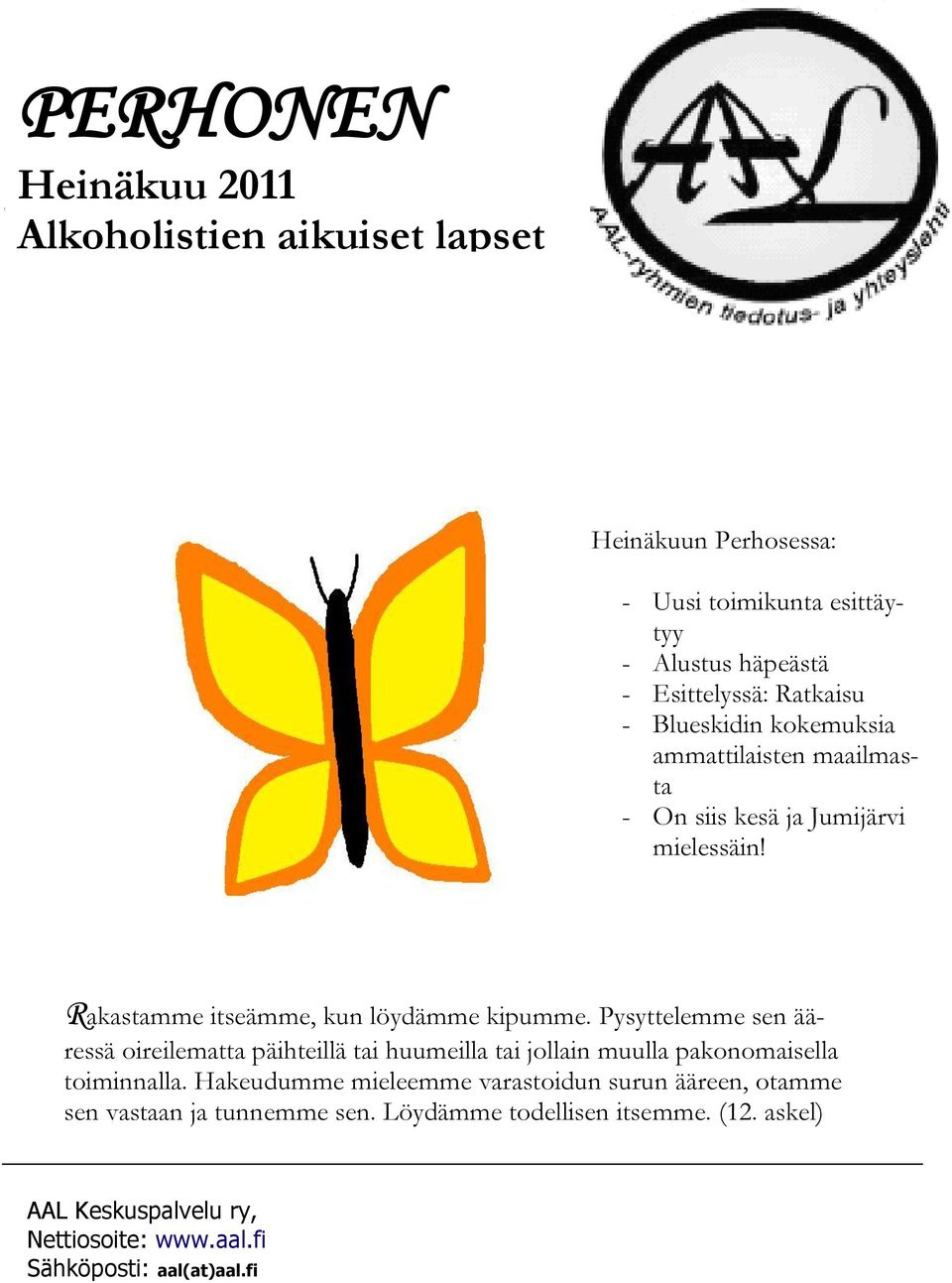 Pysyttelemme sen ääressä oireilematta päihteillä tai huumeilla tai jollain muulla pakonomaisella toiminnalla.