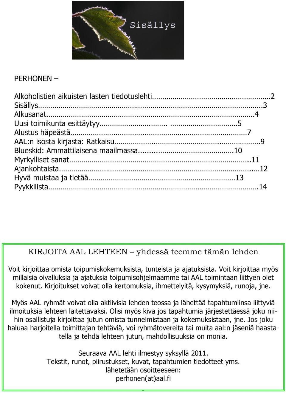 14 KIRJOITA AAL LEHTEEN yhdessä teemme tämän lehden Voit kirjoittaa omista toipumiskokemuksista, tunteista ja ajatuksista.