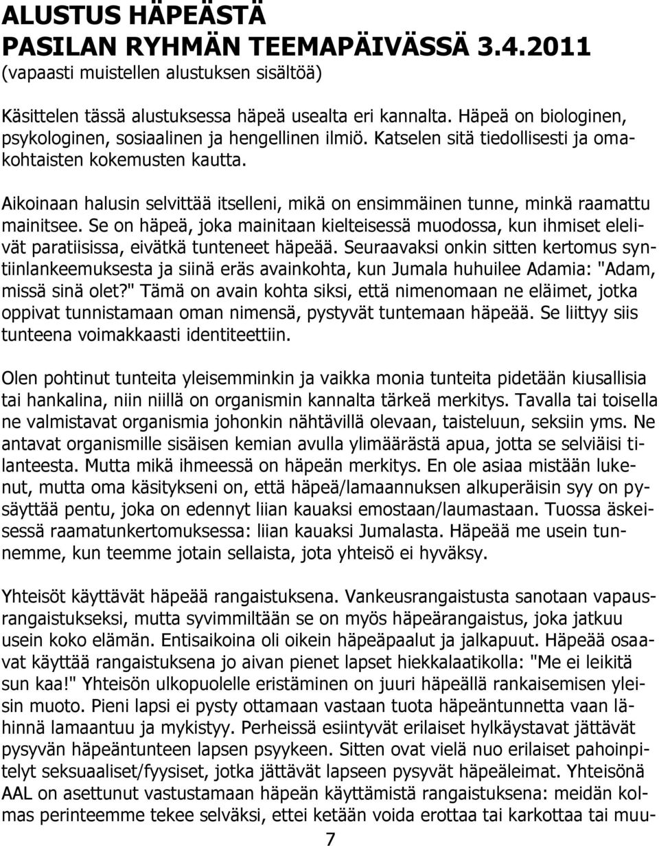 Aikoinaan halusin selvittää itselleni, mikä on ensimmäinen tunne, minkä raamattu mainitsee.