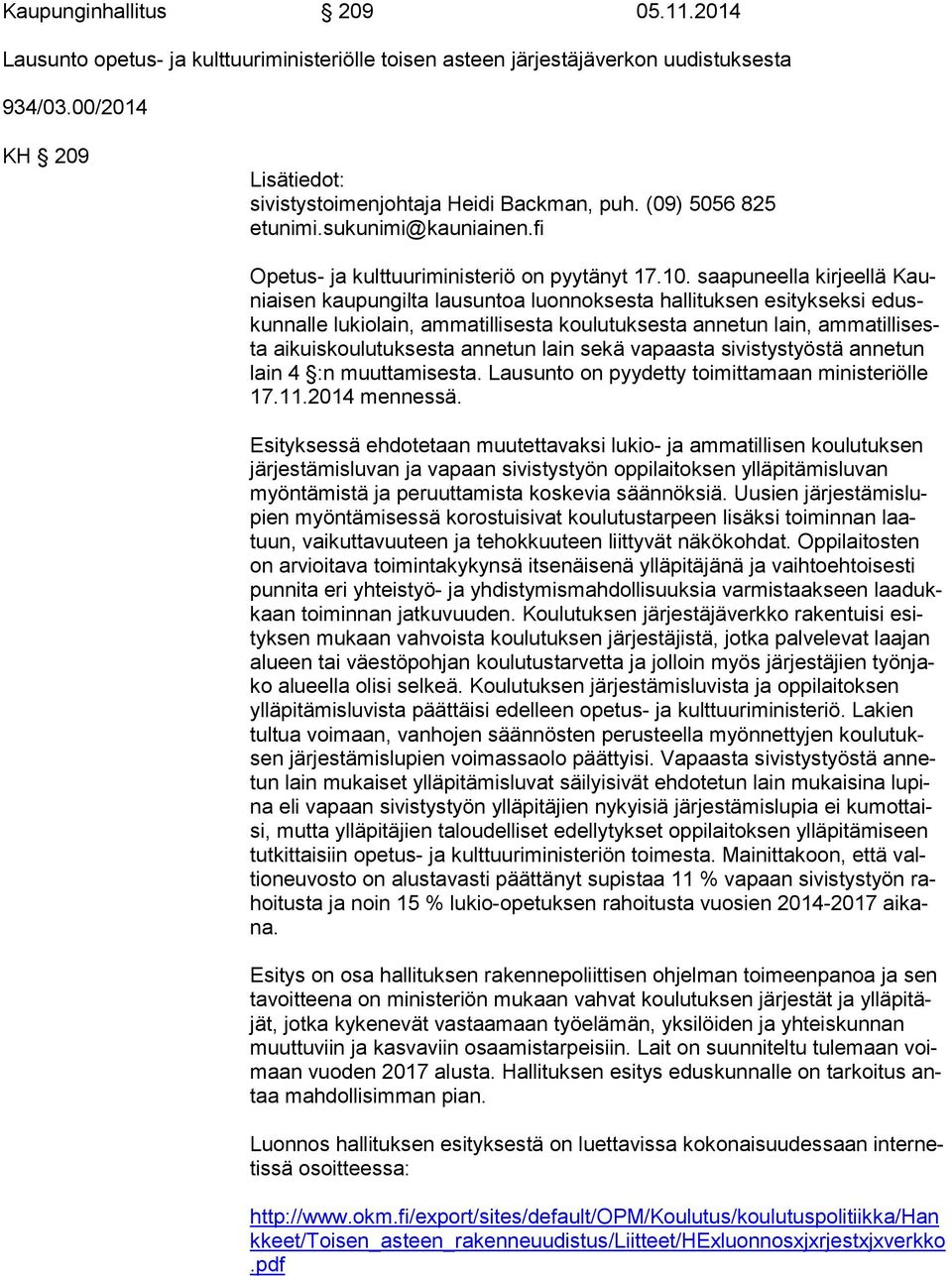 saapuneella kirjeellä Kauniai sen kaupungilta lausuntoa luonnoksesta hallituksen esitykseksi eduskun nal le lukiolain, ammatillisesta koulutuksesta annetun lain, am ma til li sesta