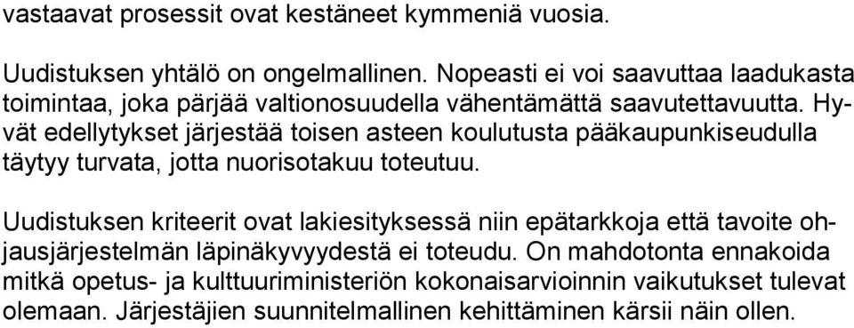 Hyvät edellytykset järjestää toisen asteen koulutusta pääkaupunkiseudulla täy tyy turvata, jotta nuorisotakuu toteutuu.