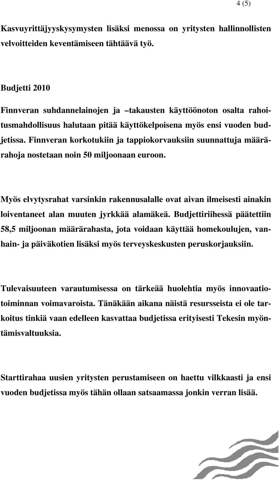 Finnveran korkotukiin ja tappiokorvauksiin suunnattuja määrärahoja nostetaan noin 50 miljoonaan euroon.