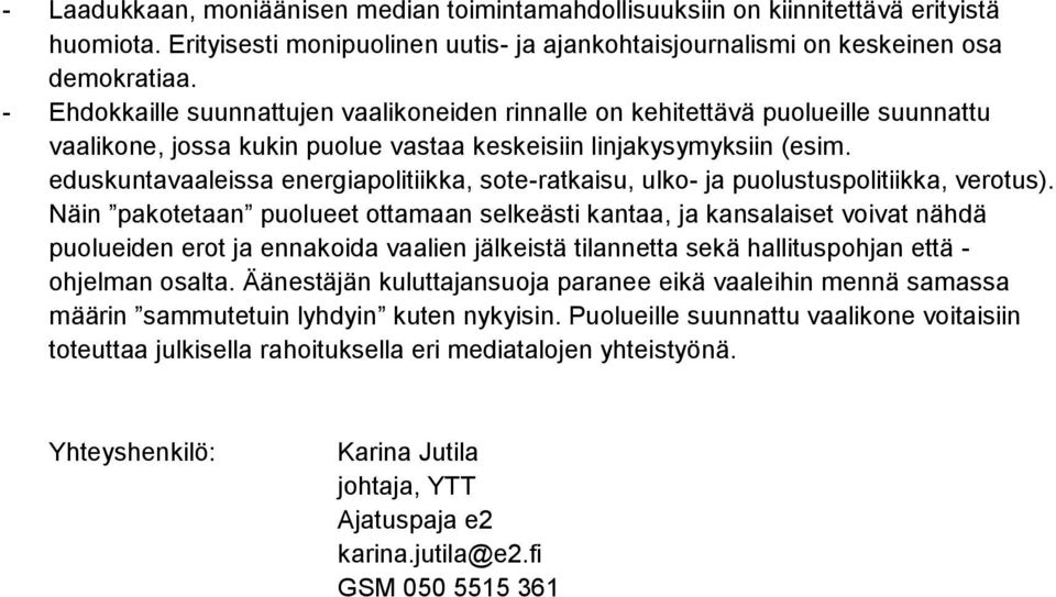 eduskuntavaaleissa energiapolitiikka, sote-ratkaisu, ulko- ja puolustuspolitiikka, verotus).