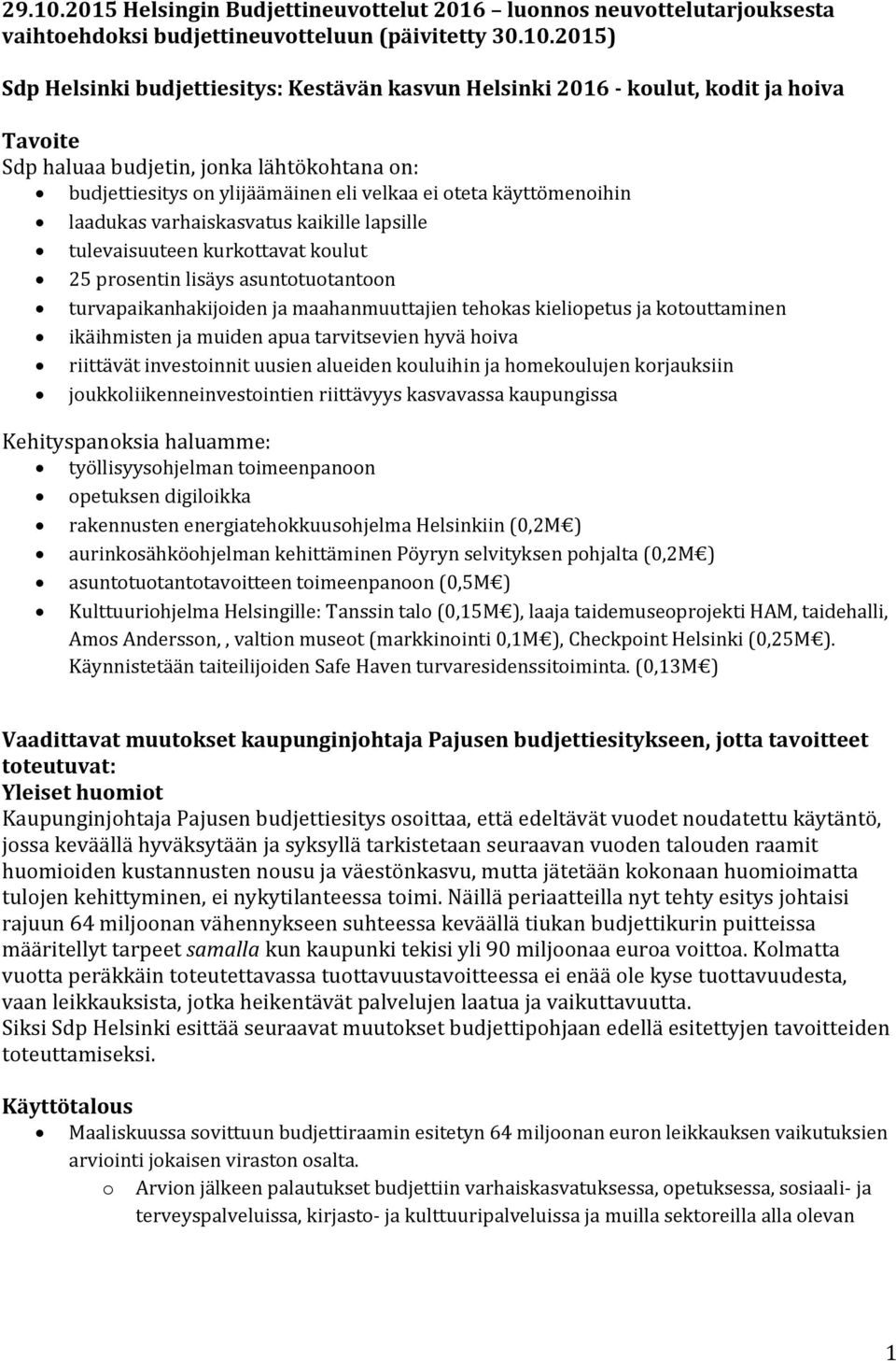2015) Sdp Helsinki budjettiesitys: Kestävän kasvun Helsinki 2016 - koulut, kodit ja hoiva Tavoite Sdp haluaa budjetin, jonka lähtökohtana on: budjettiesitys on ylijäämäinen eli velkaa ei oteta
