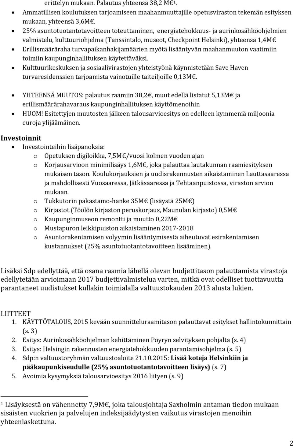 turvapaikanhakijamäärien myötä lisääntyvän maahanmuuton vaatimiin toimiin kaupunginhallituksen käytettäväksi.