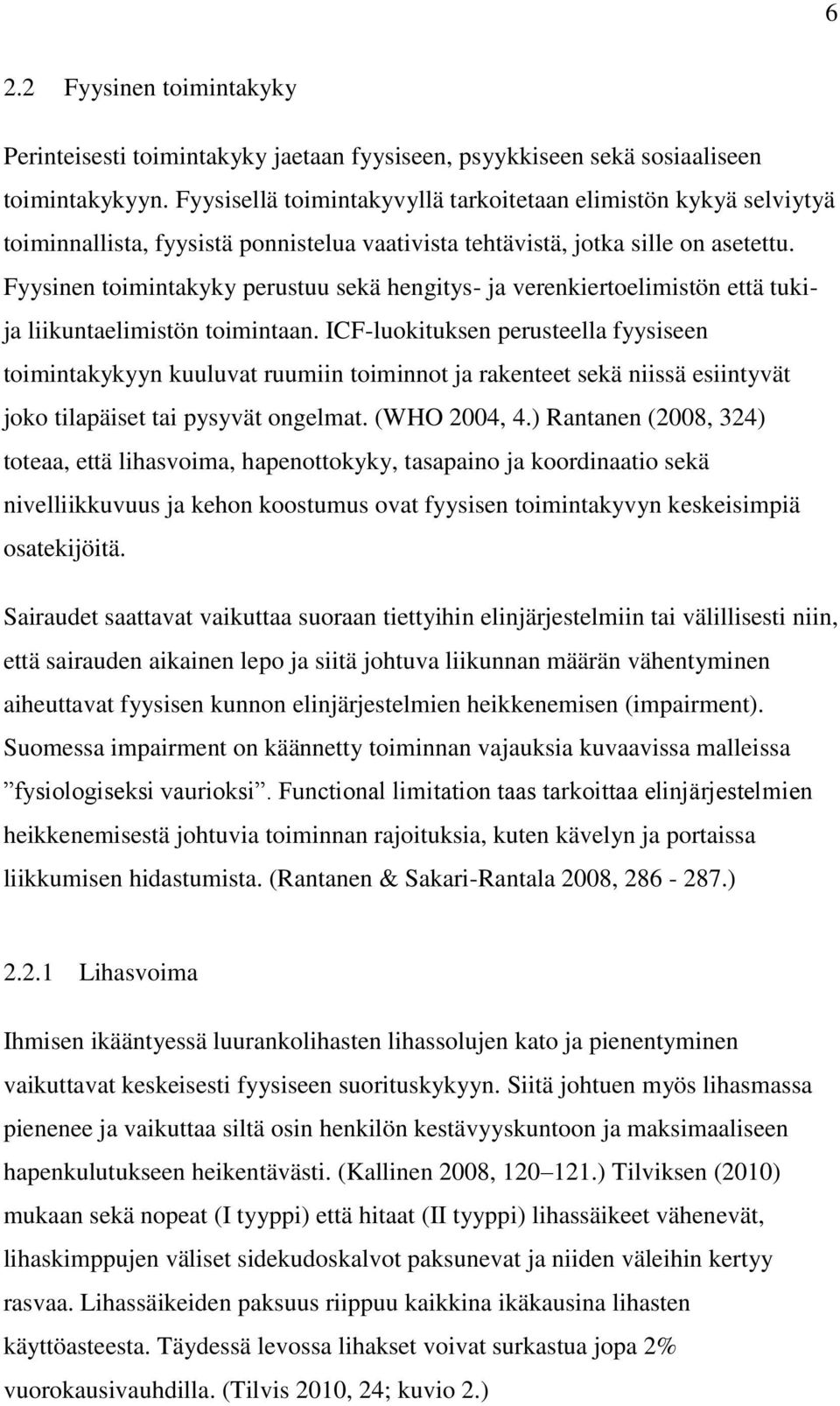 Fyysinen toimintakyky perustuu sekä hengitys- ja verenkiertoelimistön että tukija liikuntaelimistön toimintaan.