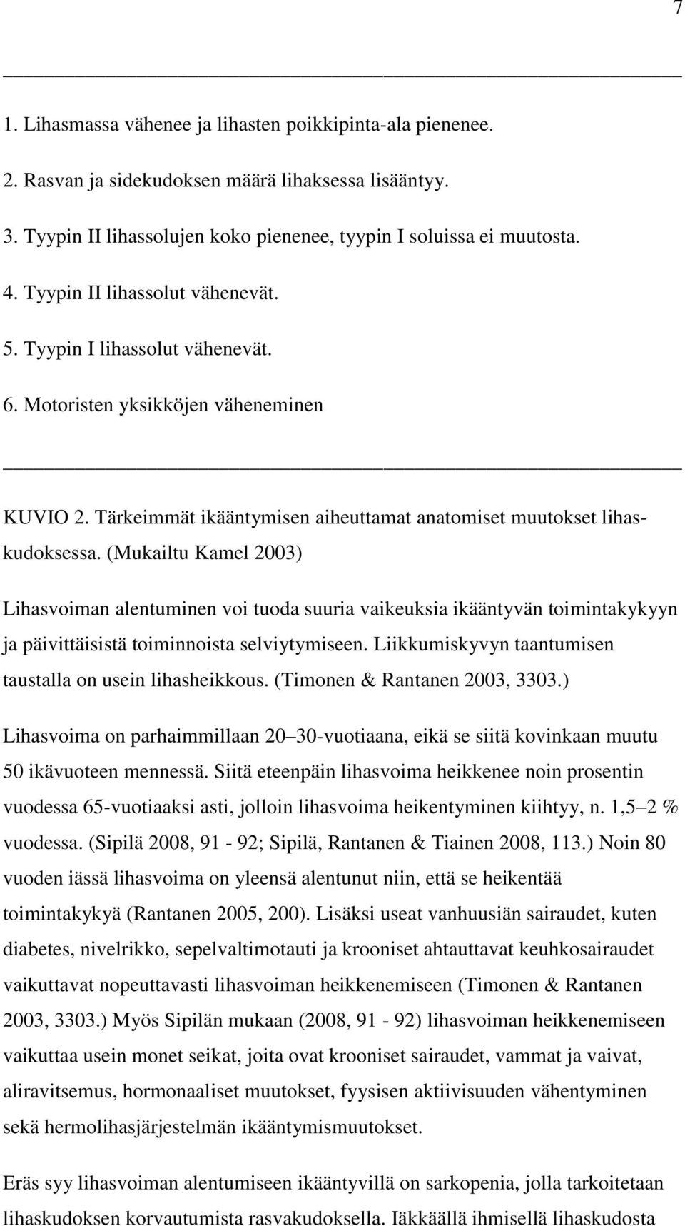 (Mukailtu Kamel 2003) Lihasvoiman alentuminen voi tuoda suuria vaikeuksia ikääntyvän toimintakykyyn ja päivittäisistä toiminnoista selviytymiseen.