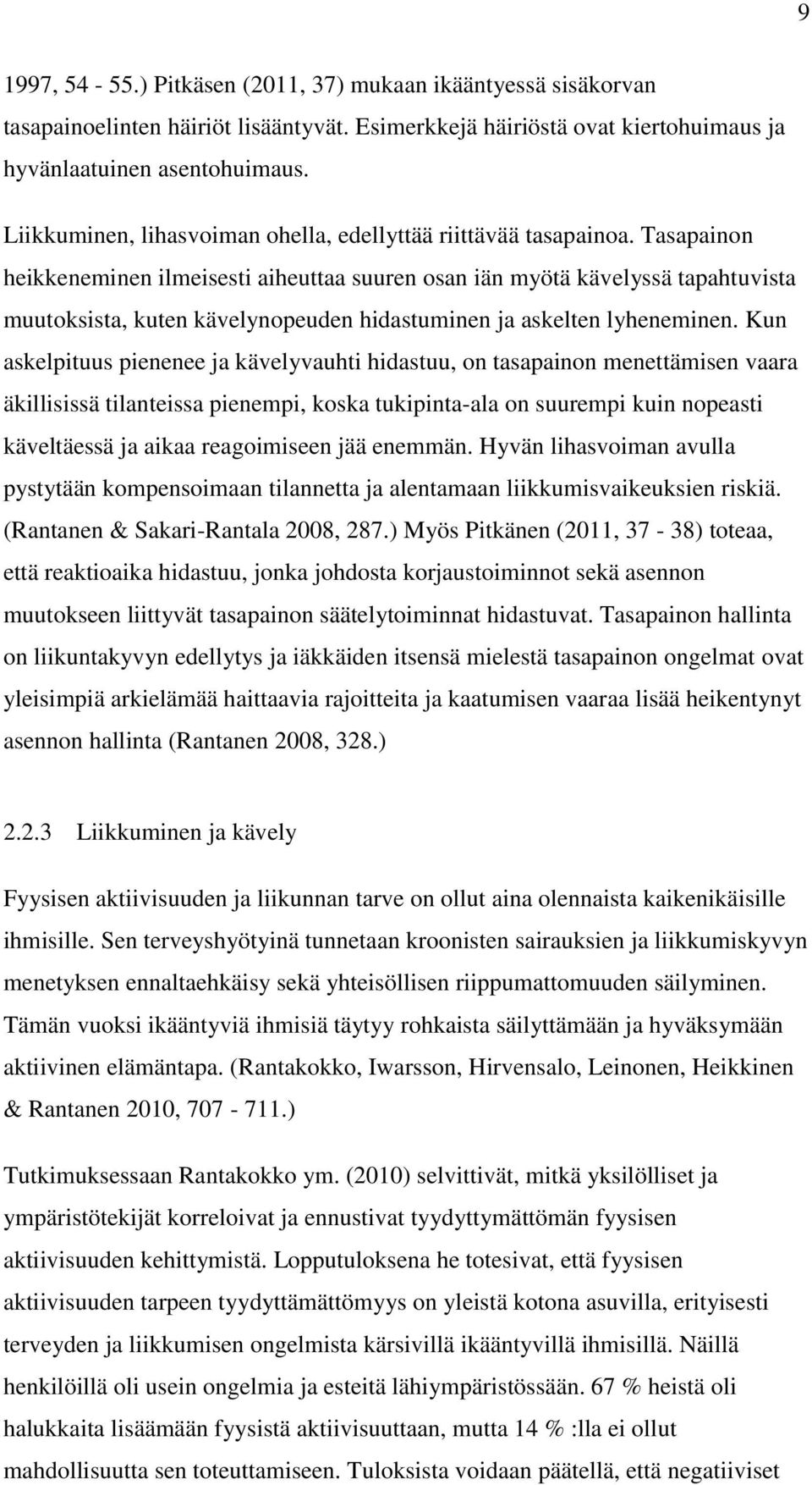 Tasapainon heikkeneminen ilmeisesti aiheuttaa suuren osan iän myötä kävelyssä tapahtuvista muutoksista, kuten kävelynopeuden hidastuminen ja askelten lyheneminen.