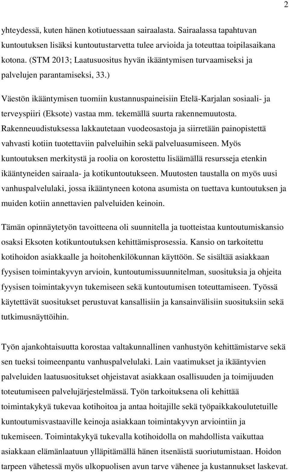 ) Väestön ikääntymisen tuomiin kustannuspaineisiin Etelä-Karjalan sosiaali- ja terveyspiiri (Eksote) vastaa mm. tekemällä suurta rakennemuutosta.