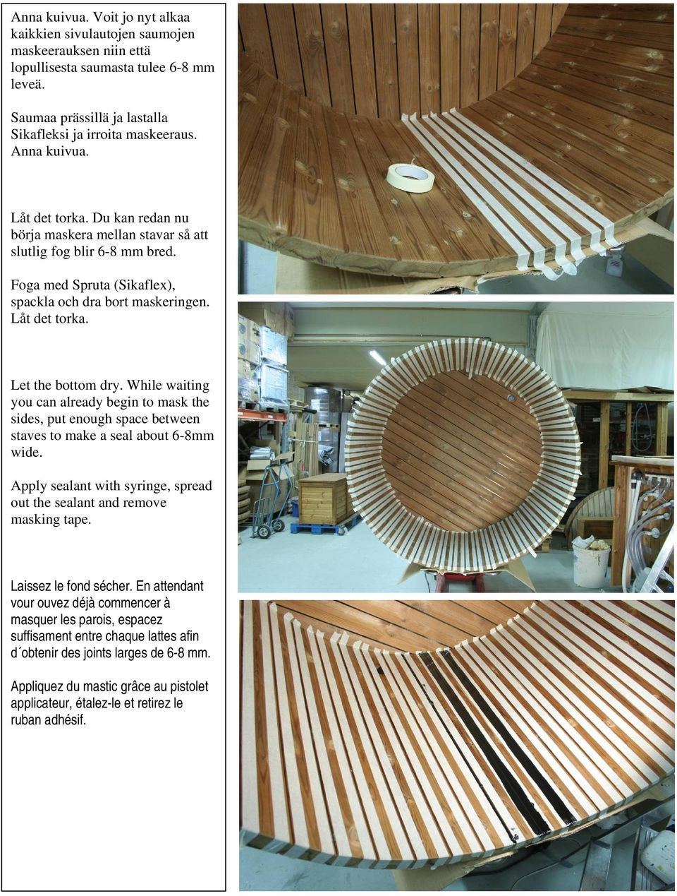 While waiting you can already begin to mask the sides, put enough space between staves to make a seal about 6-8mm wide. Apply sealant with syringe, spread out the sealant and remove masking tape.