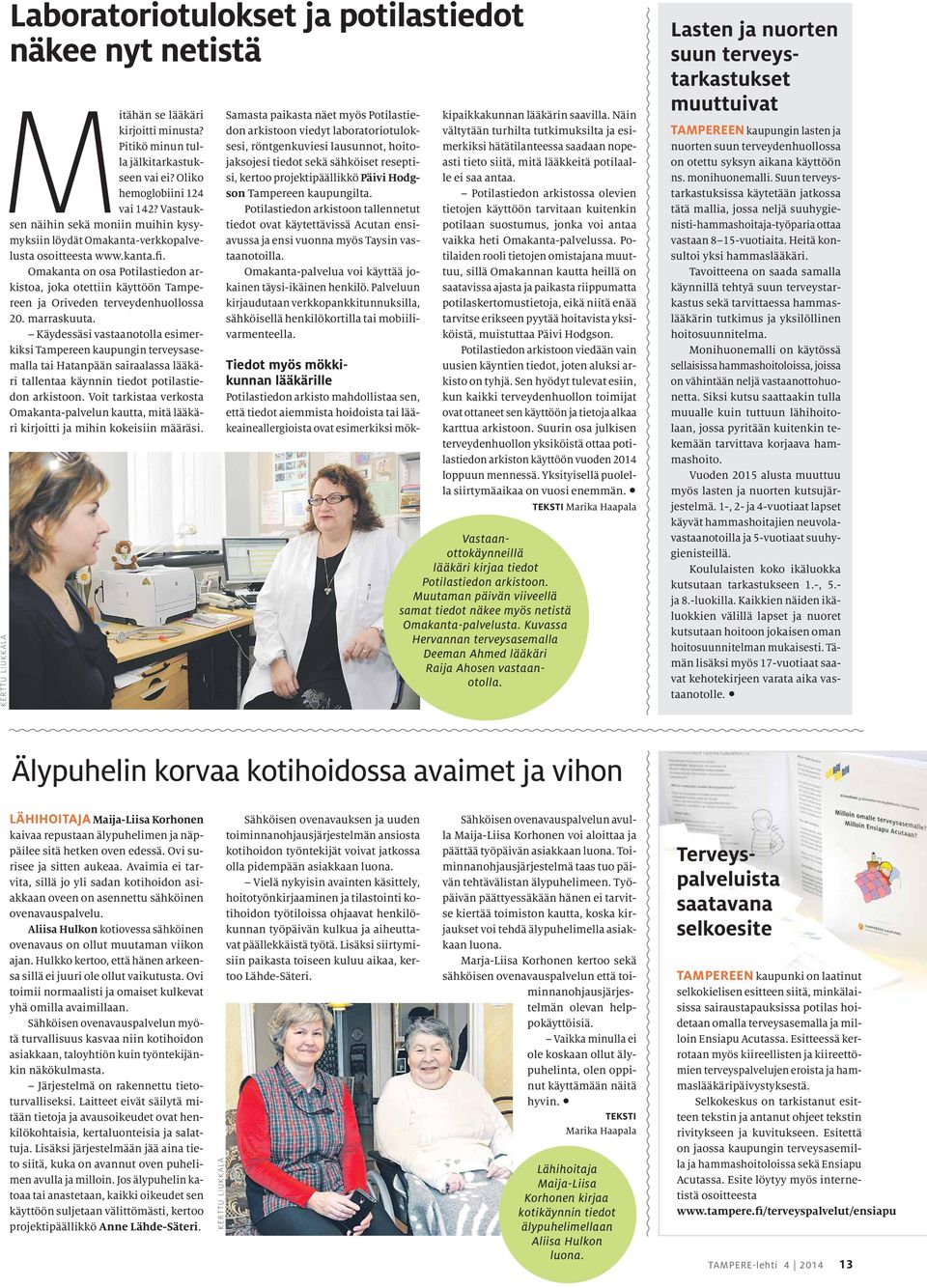 Omakanta on osa Potilastiedon arkistoa, joka otettiin käyttöön Tampereen ja Oriveden terveydenhuollossa 20. marraskuuta.