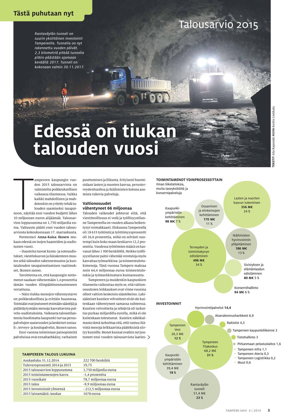 Talousarvio 2015 Edessä on tiukan talouden vuosi TEKSTIT Aila Rajamäki KUVA Kerttu Liukkala Tampereen kaupungin vuoden 2015 talousarviota on valmisteltu poikkeuksellisen vaikeassa tilanteessa.