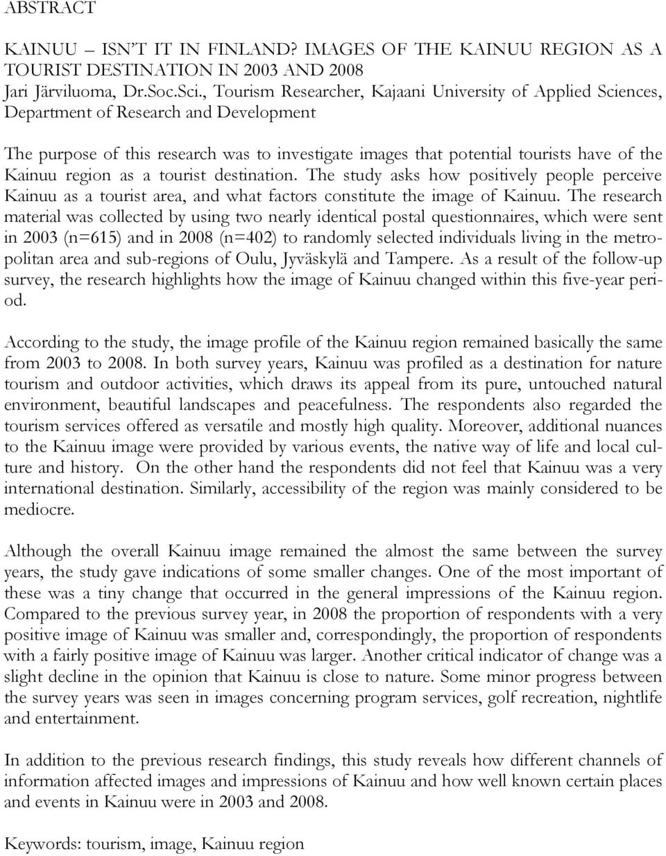 region as a tourist destination. The study asks how positively people perceive Kainuu as a tourist area, and what factors constitute the image of Kainuu.