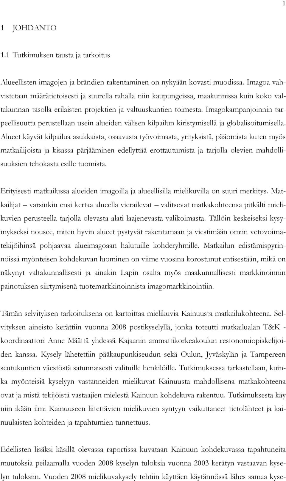 Imagokampanjoinnin tarpeellisuutta perustellaan usein alueiden välisen kilpailun kiristymisellä ja globalisoitumisella.