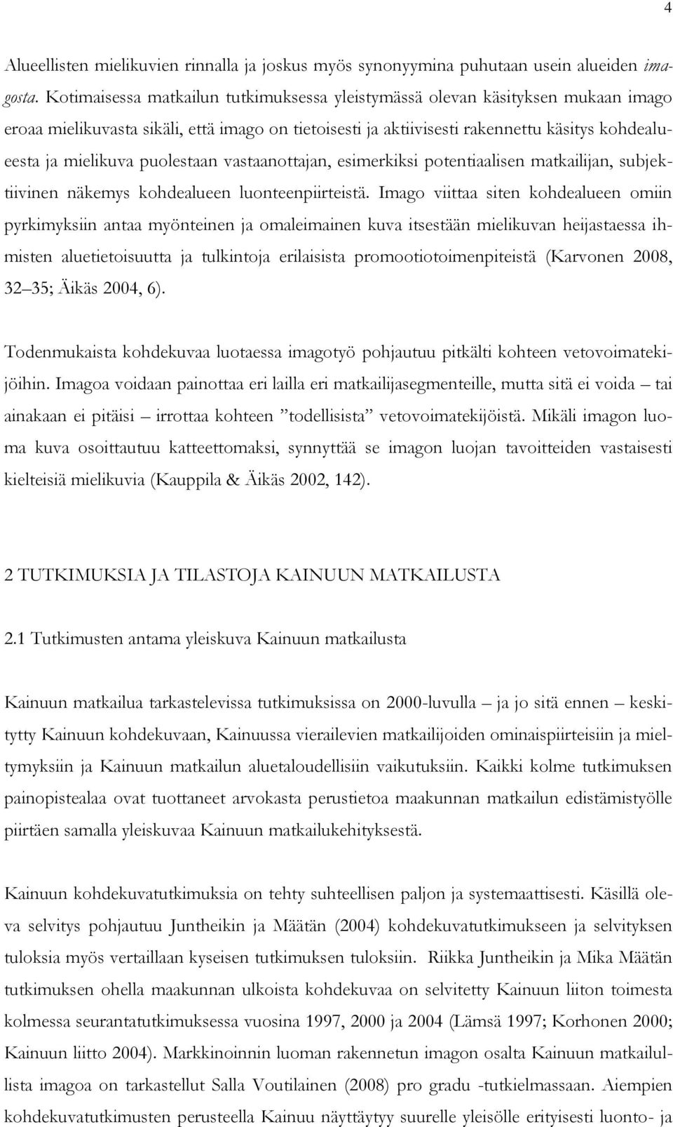 puolestaan vastaanottajan, esimerkiksi potentiaalisen matkailijan, subjektiivinen näkemys kohdealueen luonteenpiirteistä.