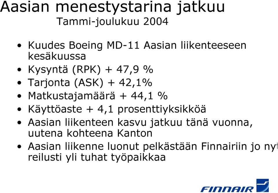 44,1 % Käyttöaste + 4,1 prosenttiyksikköä Aasian liikenteen kasvu jatkuu tänä vuonna,