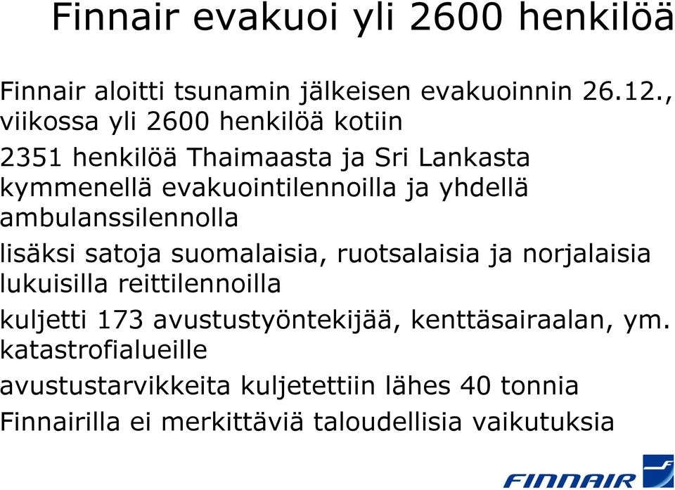 ambulanssilennolla lisäksi satoja suomalaisia, ruotsalaisia ja norjalaisia lukuisilla reittilennoilla kuljetti 173