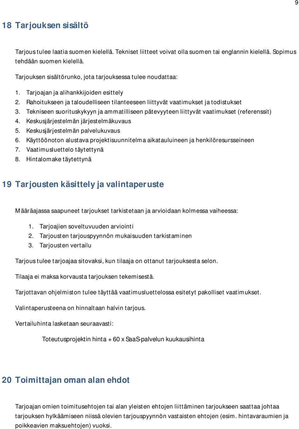 Tekniseen suorituskykyyn ja ammatilliseen pätevyyteen liittyvät vaatimukset (referenssit) 4. Keskusjärjestelmän järjestelmäkuvaus 5. Keskusjärjestelmän palvelukuvaus 6.