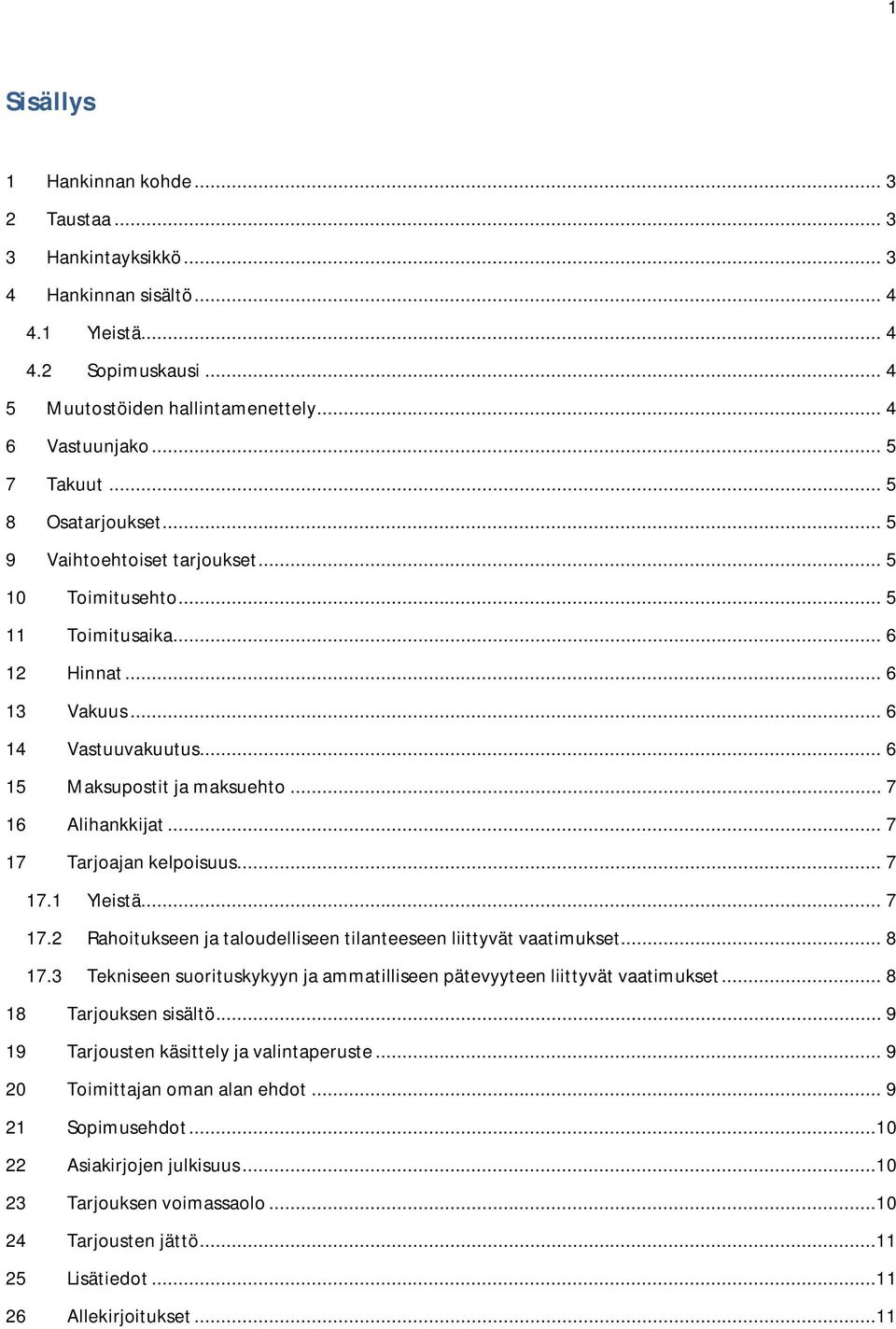 .. 7 16 Alihankkijat... 7 17 Tarjoajan kelpoisuus... 7 17.1 Yleistä... 7 17.2 Rahoitukseen ja taloudelliseen tilanteeseen liittyvät vaatimukset... 8 17.