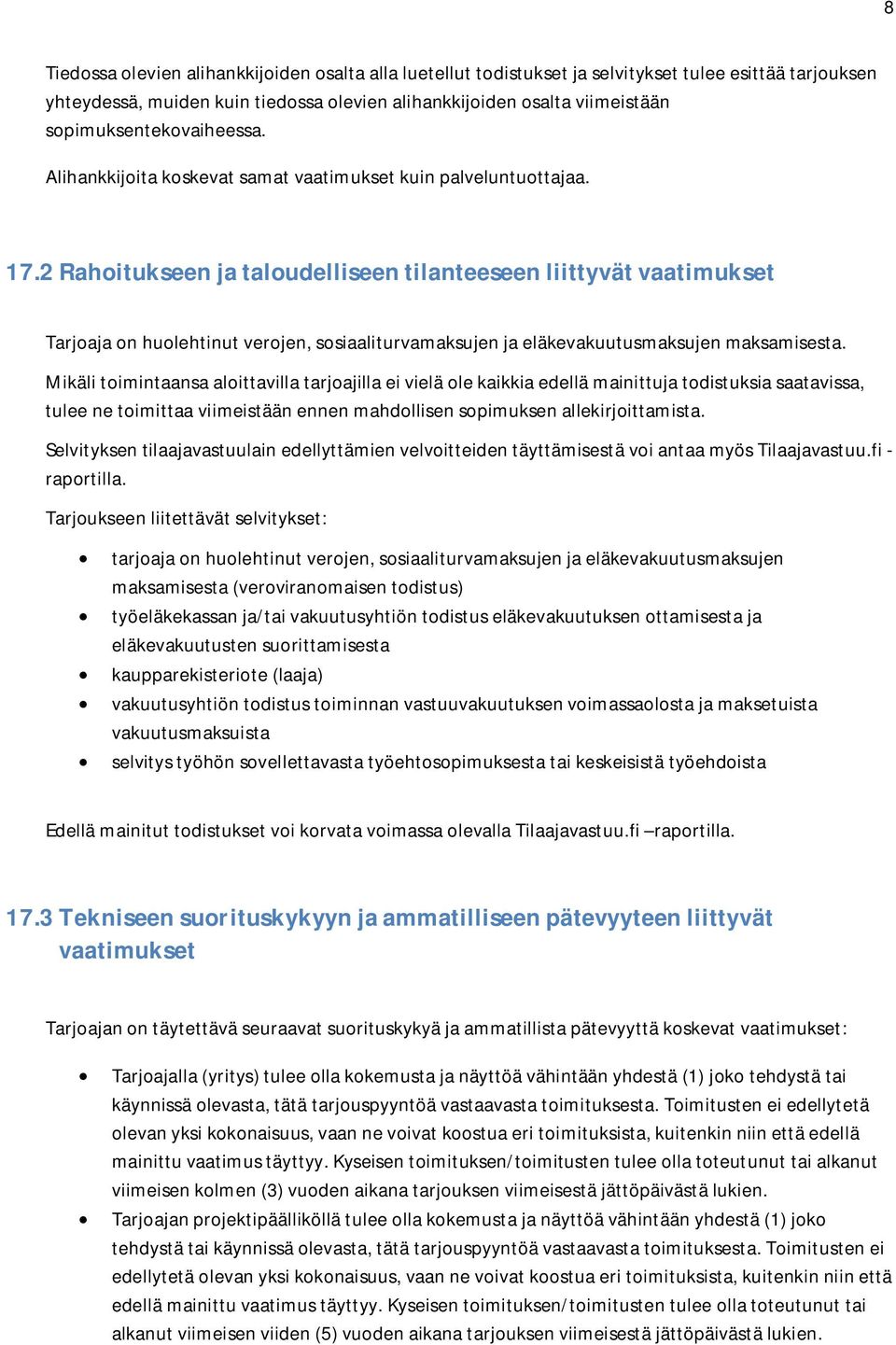 2 Rahoitukseen ja taloudelliseen tilanteeseen liittyvät vaatimukset Tarjoaja on huolehtinut verojen, sosiaaliturvamaksujen ja eläkevakuutusmaksujen maksamisesta.