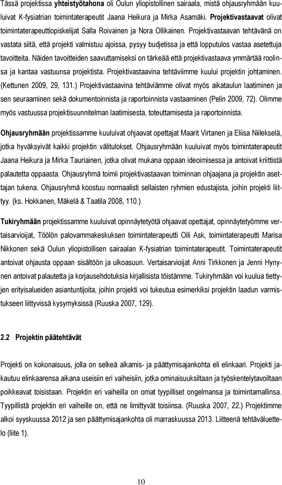 Projektivastaavan tehtävänä on vastata siitä, että projekti valmistuu ajoissa, pysyy budjetissa ja että lopputulos vastaa asetettuja tavoitteita.