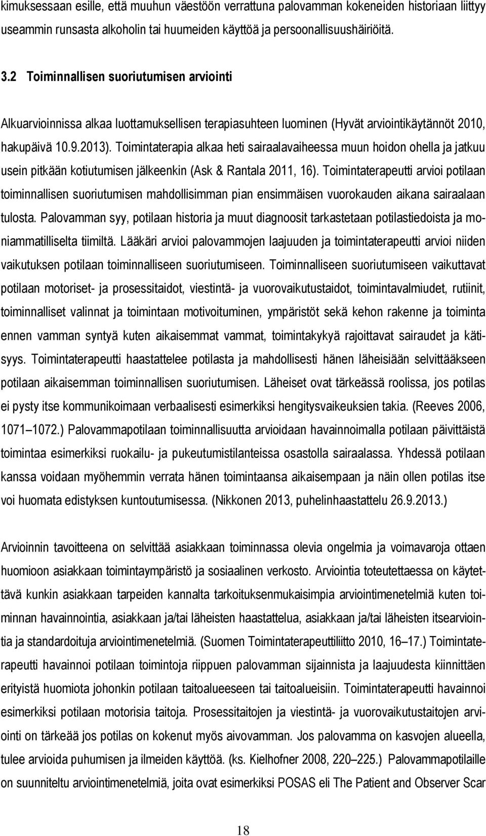 Toimintaterapia alkaa heti sairaalavaiheessa muun hoidon ohella ja jatkuu usein pitkään kotiutumisen jälkeenkin (Ask & Rantala 2011, 16).