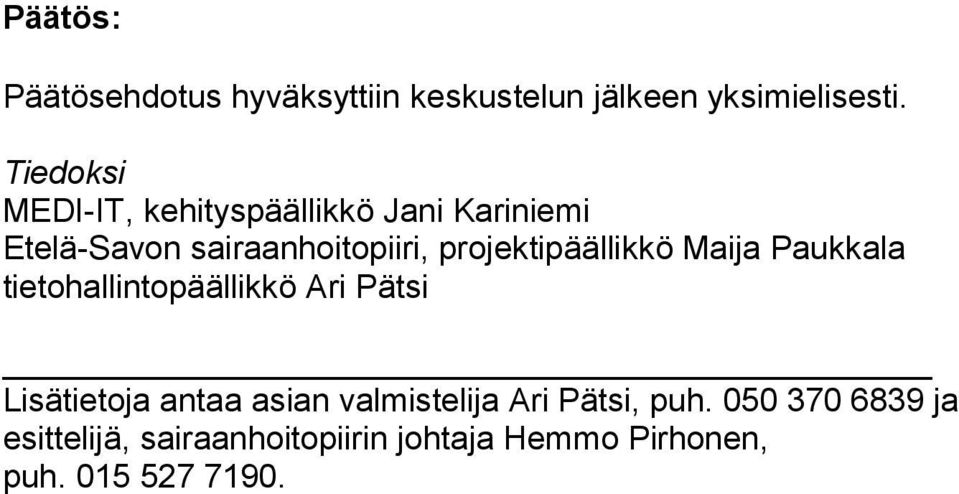 projektipäällikkö Maija Paukkala tietohallintopäällikkö Ari Pätsi Lisätietoja an taa asian