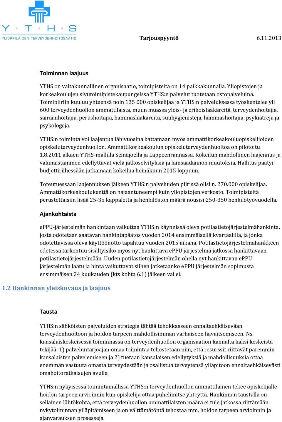 sairaanhoitajia, perushoitajia, hammaslääkäreitä, suuhygienistejä, hammashoitajia, psykiatreja ja psykologeja.