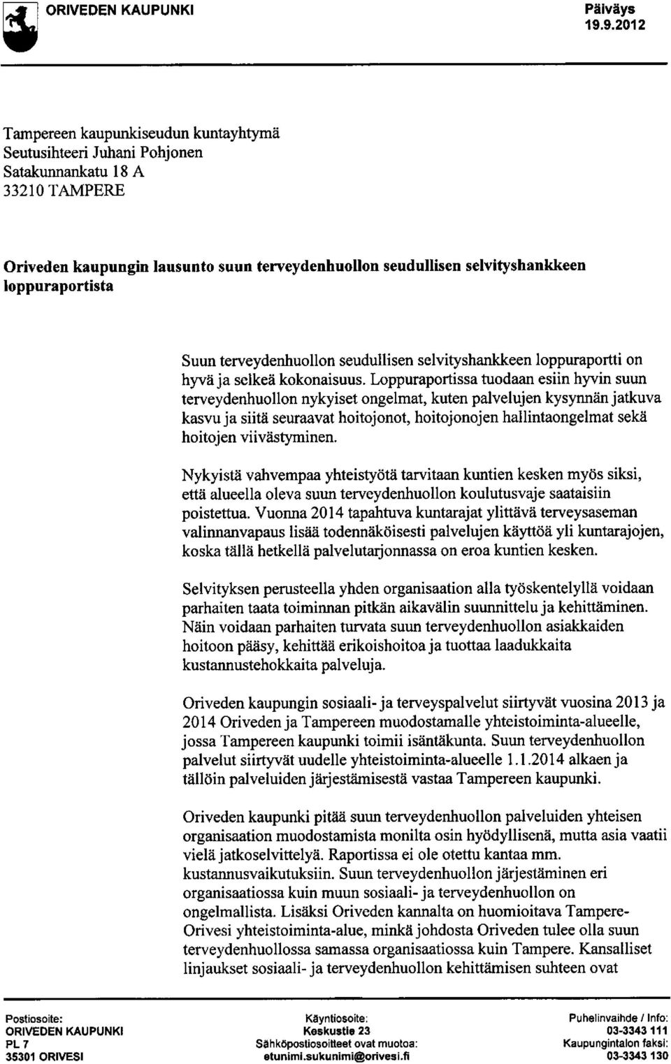 loppuraportista Suun terveydenhuollon seudullisen selvityshankkeen loppuraportti on hyvii ja selkeii kokonaisuus.