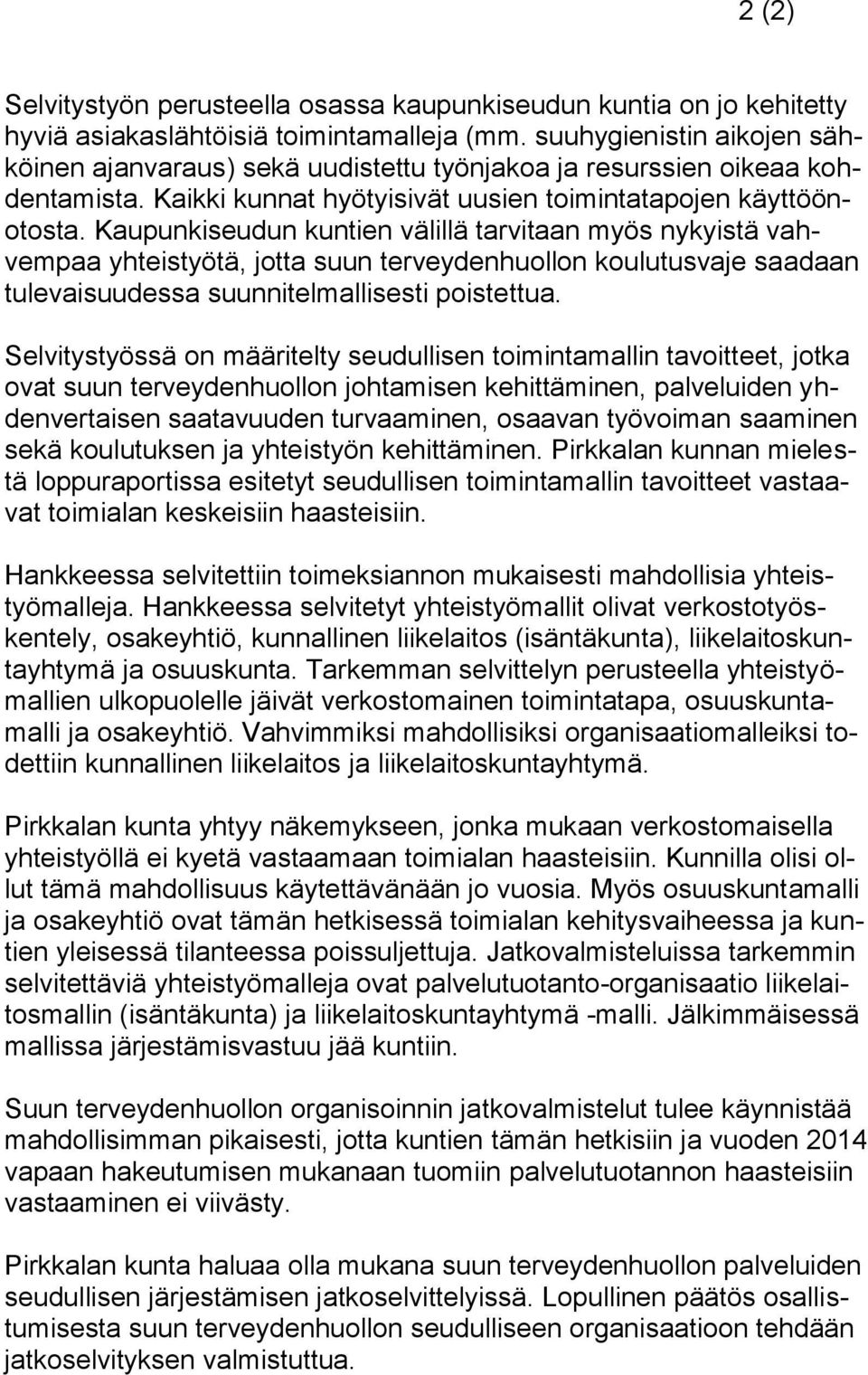 Kaupunkiseudun kuntien välillä tarvitaan myös nykyistä vahvempaa yhteistyötä, jotta suun terveydenhuollon koulutusvaje saadaan tulevaisuudessa suunnitelmallisesti poistettua.