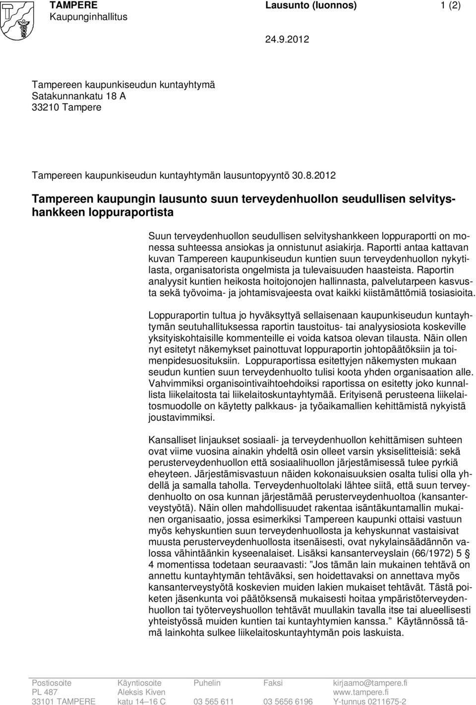 2012 Tampereen kaupungin lausunto suun terveydenhuollon seudullisen selvityshankkeen loppuraportista Suun terveydenhuollon seudullisen selvityshankkeen loppuraportti on monessa suhteessa ansiokas ja