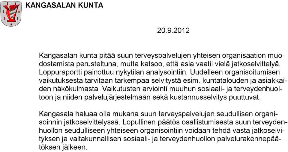 Vaikutusten arviointi muuhun sosiaali- ja terveydenhuoltoon ja niiden palvelujärjestelmään sekä kustannusselvitys puuttuvat.