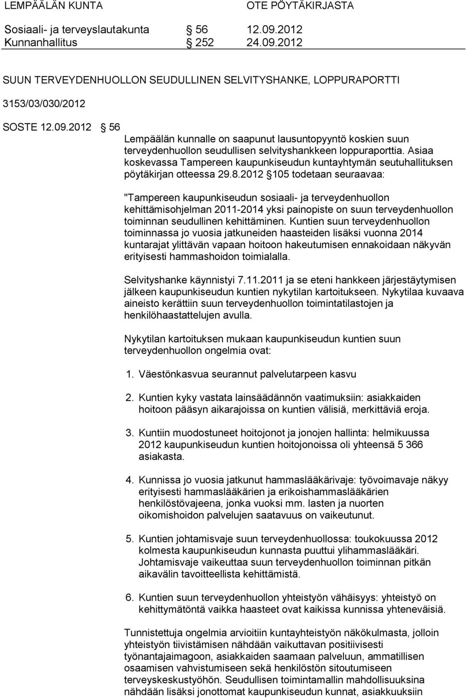 Asiaa koskevassa Tampereen kaupunkiseudun kuntayhtymän seutuhallituksen pöytäkirjan otteessa 29.8.