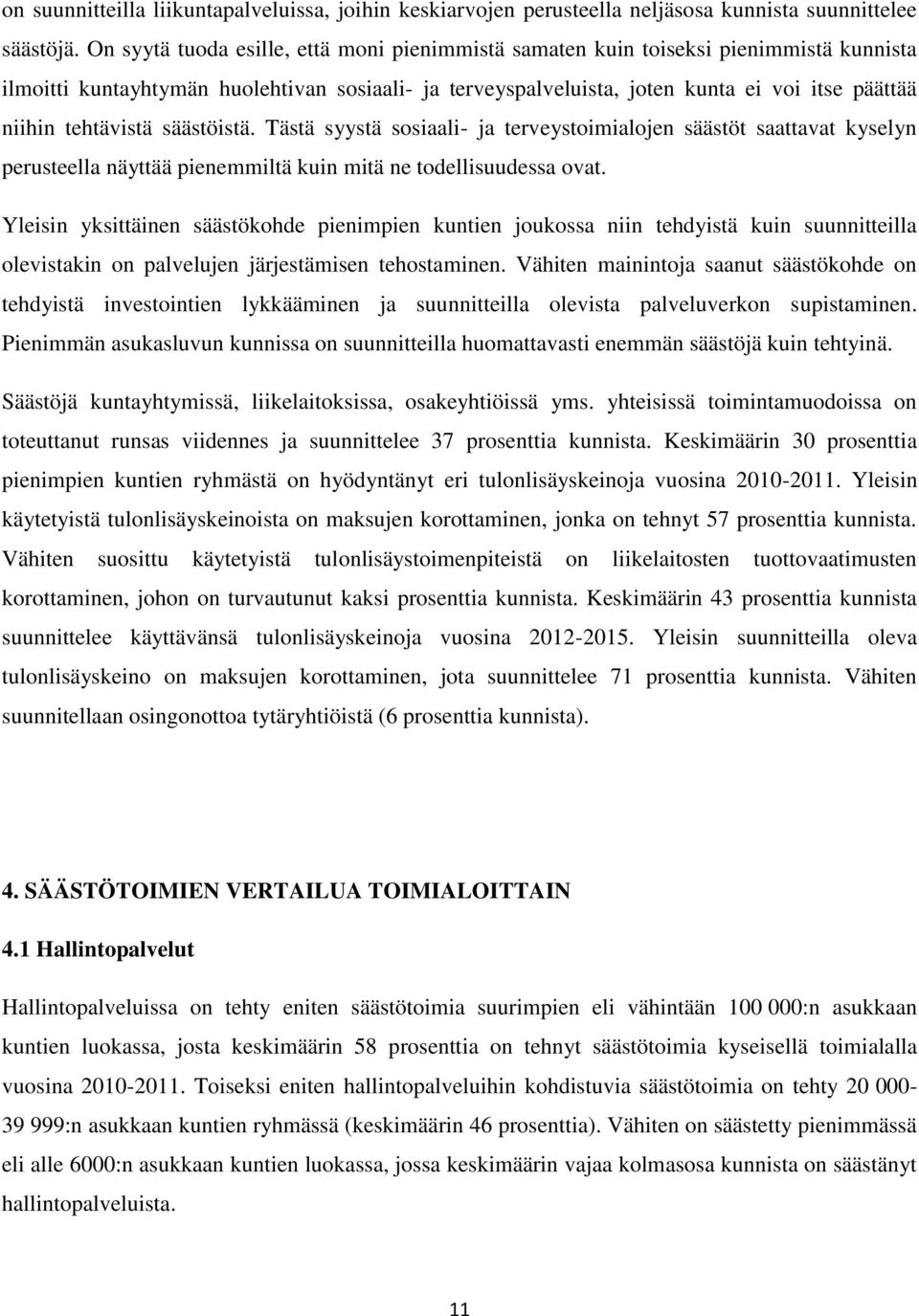 tehtävistä säästöistä. Tästä syystä sosiaali- ja terveystoimialojen säästöt saattavat kyselyn perusteella näyttää pienemmiltä kuin mitä ne todellisuudessa ovat.