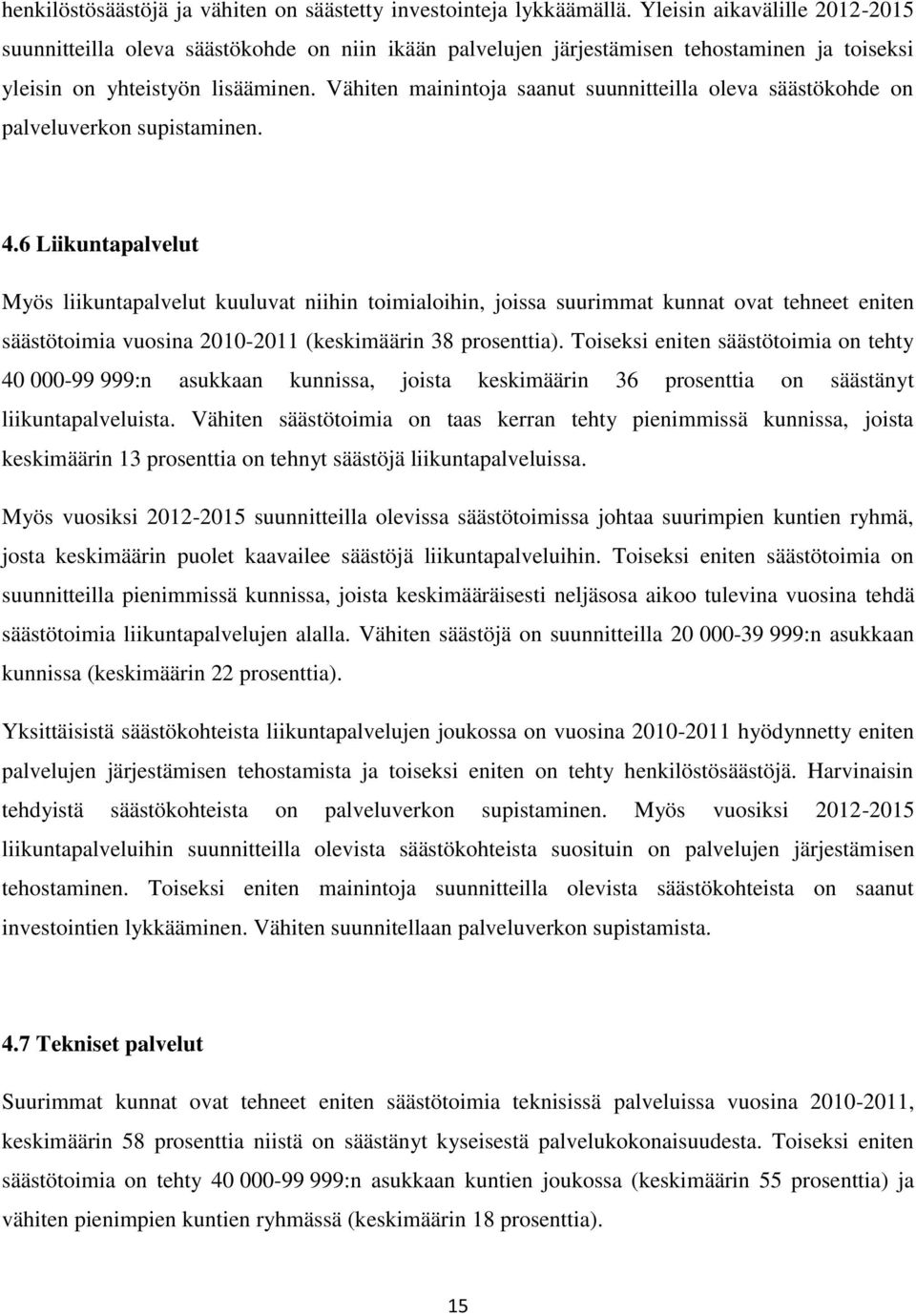 Vähiten mainintoja saanut suunnitteilla oleva säästökohde on palveluverkon. 4.