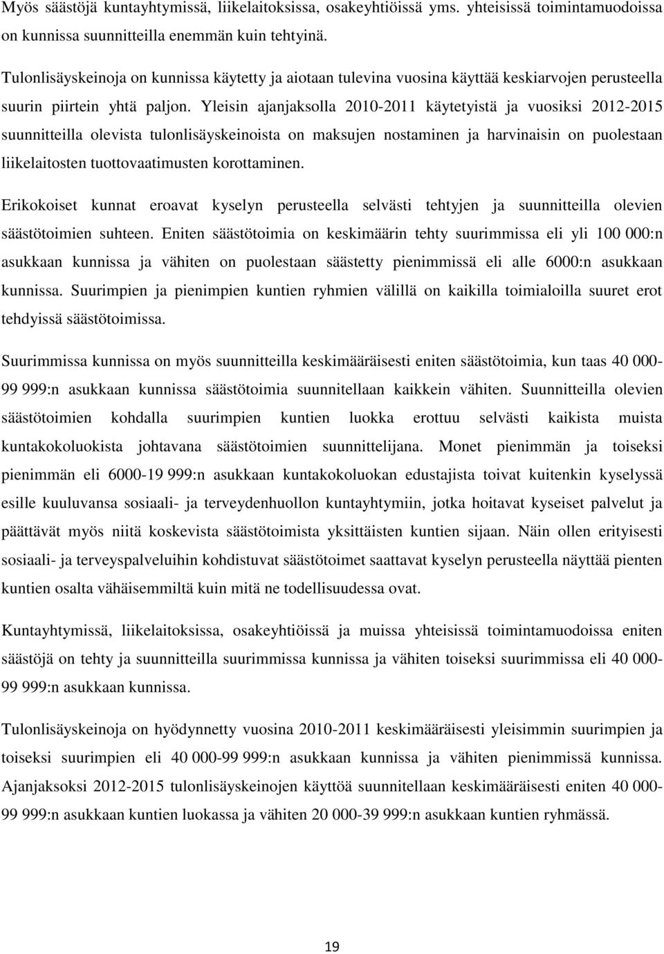 Yleisin ajanjaksolla 21-211 käytetyistä ja vuosiksi 212-215 suunnitteilla olevista tulonlisäyskeinoista on maksujen nostaminen ja harvinaisin on puolestaan liikelaitosten tuottovaatimusten