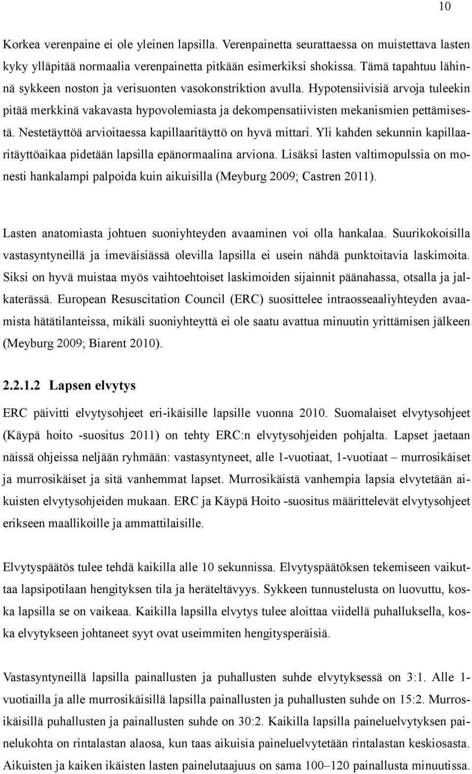 Nestetäyttöä arvioitaessa kapillaaritäyttö on hyvä mittari. Yli kahden sekunnin kapillaaritäyttöaikaa pidetään lapsilla epänormaalina arviona.