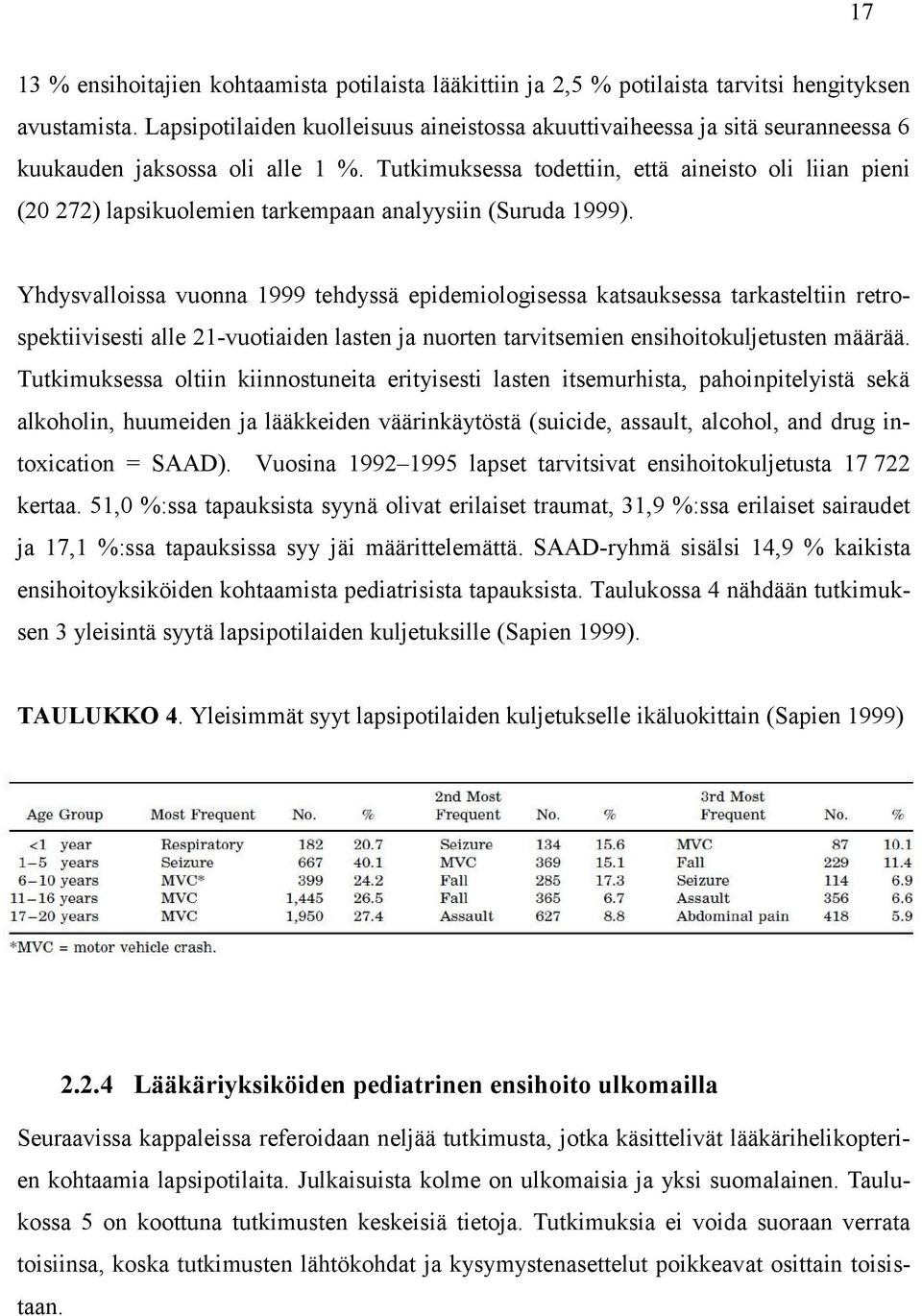 Tutkimuksessa todettiin, että aineisto oli liian pieni (20 272) lapsikuolemien tarkempaan analyysiin (Suruda 1999).