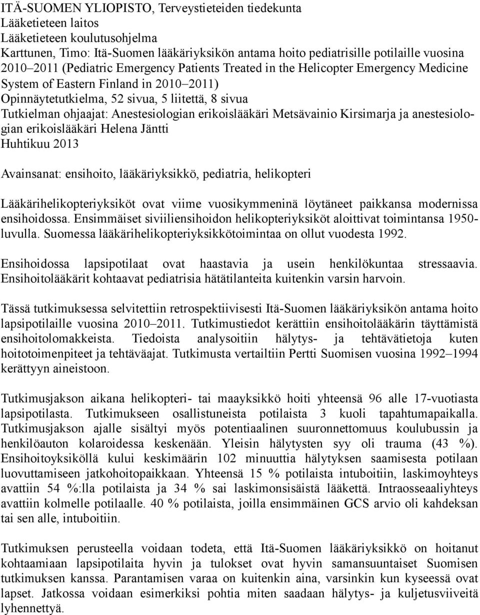 Anestesiologian erikoislääkäri Metsävainio Kirsimarja ja anestesiologian erikoislääkäri Helena Jäntti Huhtikuu 2013 Avainsanat: ensihoito, lääkäriyksikkö, pediatria, helikopteri