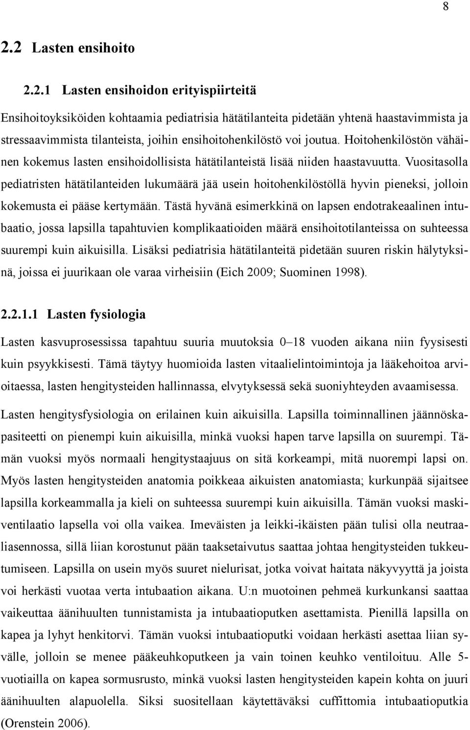 Vuositasolla pediatristen hätätilanteiden lukumäärä jää usein hoitohenkilöstöllä hyvin pieneksi, jolloin kokemusta ei pääse kertymään.