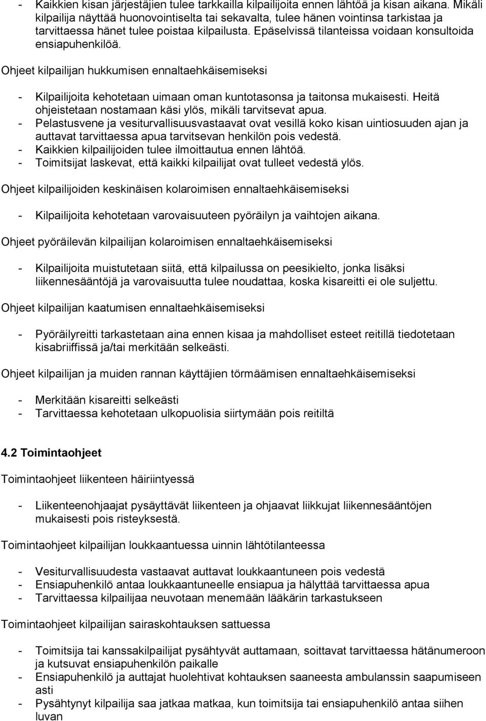 Ohjeet kilpailijan hukkumisen ennaltaehkäisemiseksi - Kilpailijoita kehotetaan uimaan oman kuntotasonsa ja taitonsa mukaisesti. Heitä ohjeistetaan nostamaan käsi ylös, mikäli tarvitsevat apua.