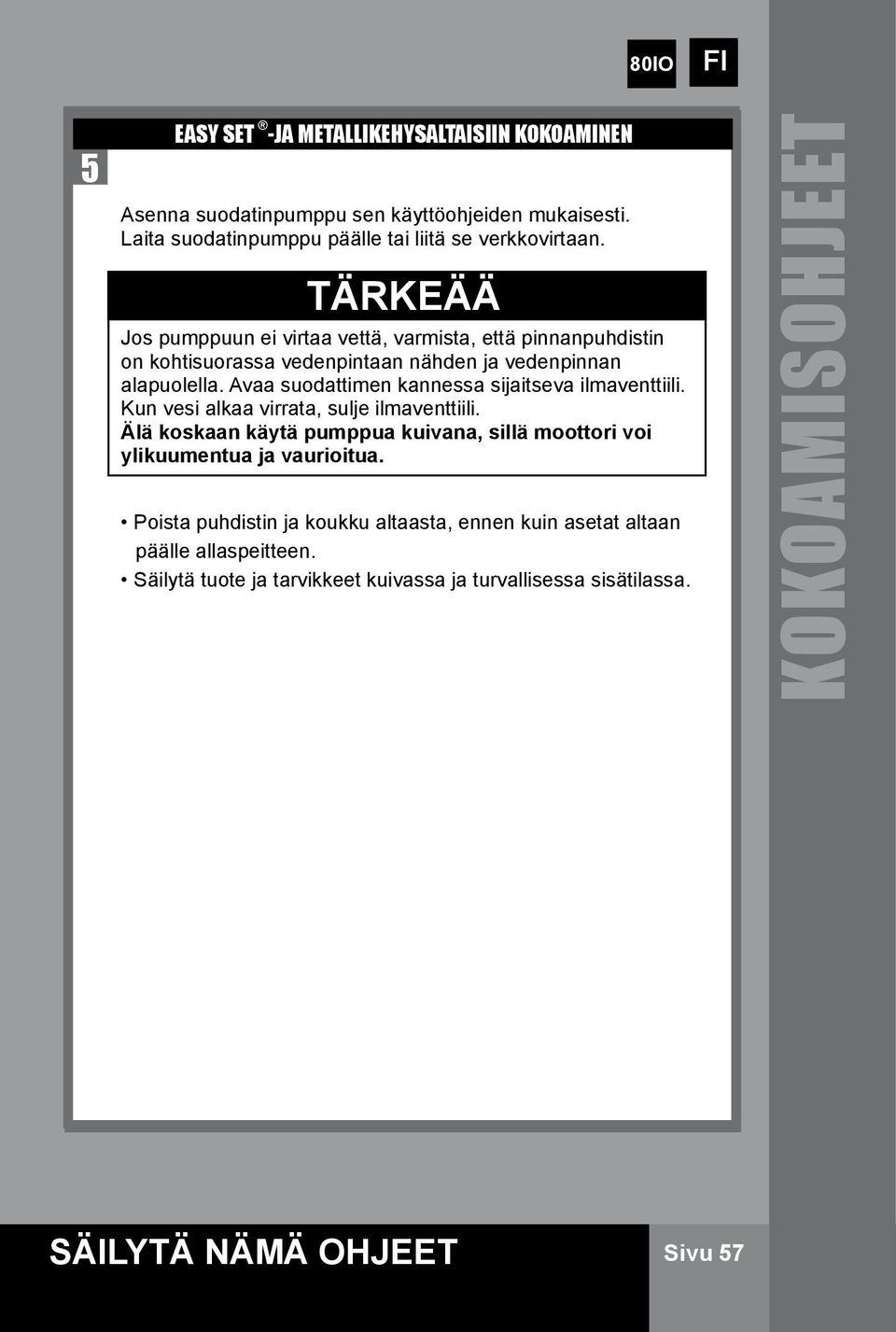Avaa suodattimen kannessa sijaitseva ilmaventtiili. Kun vesi alkaa virrata, sulje ilmaventtiili.